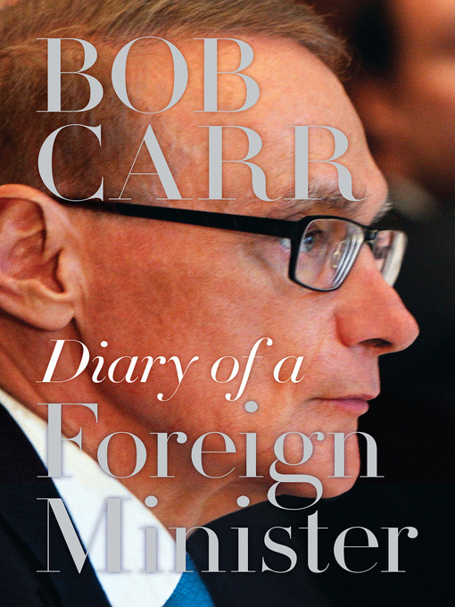 Title details for Diary of a Foreign Minister by Bob Carr - Available